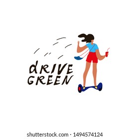 Environmentally friendly transport conception. Isolated vector illustration. Active young  girl  drives green transport- hoverboard. Modern urban lifestyle. Hand drawn lettering.