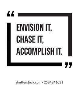 Envision it, chase it, accomplish it, inspirational design quote, motivational quotes, typography illustration lettering quotes