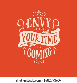 Envy No One Your Time Is Coming Motivation quote in hand drawn lettering vector art. Colorful letters design for posters, banners, home decor and prints