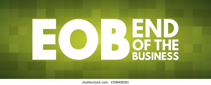 EOB End Of the Business - refers to the conclusion or cessation of a business's operations, acronym text concept background