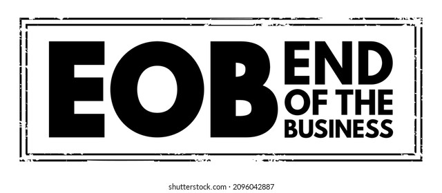 EOB End Of the Business - refers to the conclusion or cessation of a business's operations, acronym text concept stamp