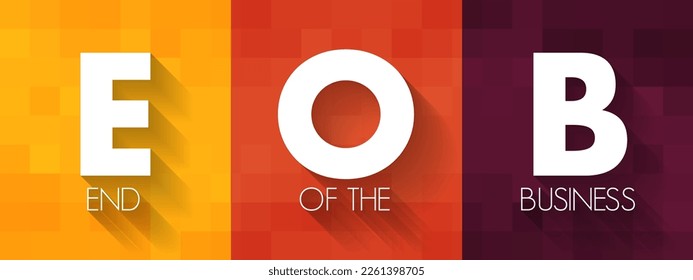 EOB End Of the Business - refers to the conclusion or cessation of a business's operations, acronym text concept background