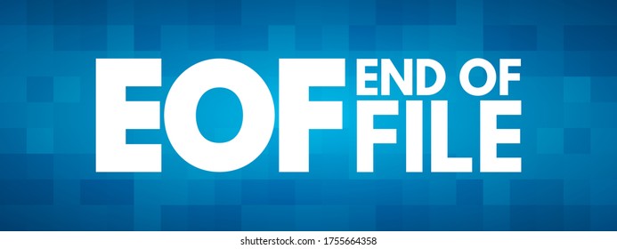EOF - End Of File is a condition in a computer operating system where no more data can be read from a data source, acronym technology concept background