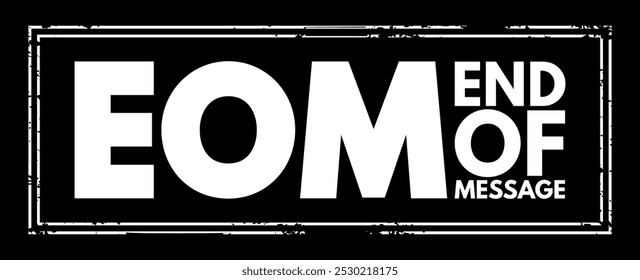 EOM - End Of Message acronym text stamp, business concept background