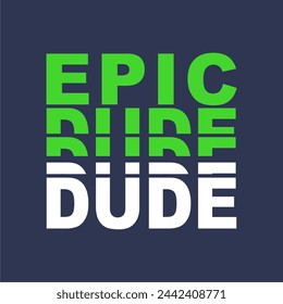 epic dude slogan print for tshirt