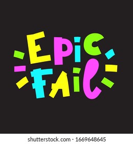 Epic fail - inspire motivational quote. Hand drawn beautiful lettering. Print for inspirational poster, t-shirt, bag, cups, card, flyer, sticker, badge. Cute funny vector writing