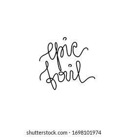 Epic fail lettering, continuous line drawing, hand lettering small tattoo, print for clothes, t-shirt, emblem or logo design, one single line on a white background, isolated vector illustration