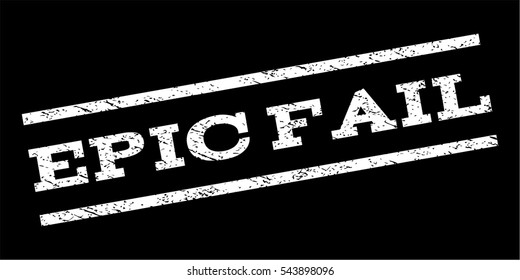 Epic Fail watermark stamp. Text caption between parallel lines with grunge design style. Rubber seal stamp with unclean texture. Vector white color ink imprint on a black background.