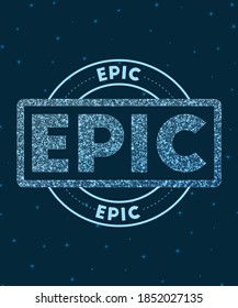 Epic. Glowing round badge. Network style geometric epic stamp in space. Vector illustration.