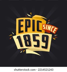 Epic since 1859. Born in 1859 birthday quote vector design