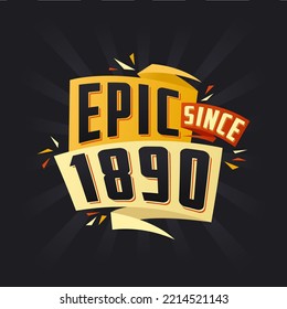 Epic since 1890. Born in 1890 birthday quote vector design