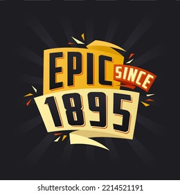 Epic since 1895. Born in 1895 birthday quote vector design