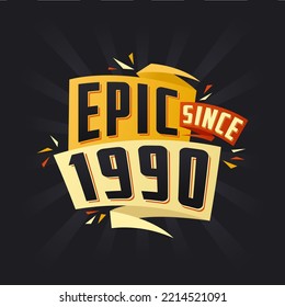 Epic since 1990. Born in 1990 birthday quote vector design