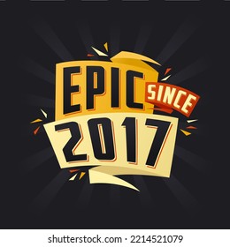 Epic since 2017. Born in 2017 birthday quote vector design