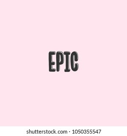 Epic. Vector hand drawn text message, social media banner. Good as poster, fabric print, birthday card invitation, interior surface texture, blogging, vlogging, t shirt design