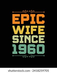 EPIC WIFE SINCE 1960. T-SHIRT DESIGN. PRINT TEMPLATE.TYPOGRAPHY VECTOR ILLUSTRATION.