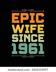 EPIC WIFE SINCE 1961. T-SHIRT DESIGN. PRINT TEMPLATE.TYPOGRAPHY VECTOR ILLUSTRATION. 