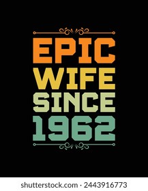 EPIC WIFE SINCE 1962. T-SHIRT DESIGN. PRINT TEMPLATE.TYPOGRAPHY VECTOR ILLUSTRATION.