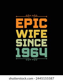 EPIC WIFE SINCE 1964. T-SHIRT DESIGN. PRINT TEMPLATE.TYPOGRAPHY VECTOR ILLUSTRATION.