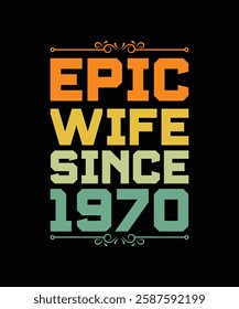 EPIC WIFE SINCE 1970. T-SHIRT DESIGN. PRINT TEMPLATE.TYPOGRAPHY VECTOR ILLUSTRATION.