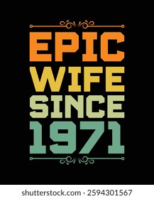 EPIC WIFE SINCE 1971. T-SHIRT DESIGN. PRINT TEMPLATE.TYPOGRAPHY VECTOR ILLUSTRATION.