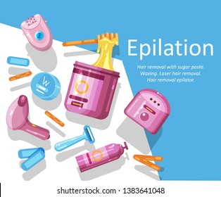 Epilation, depilation. Template for banner, poster. Sugar paste, waxing. epilator, razor, shaving foam, hair removal machine, laser hair removal. Place for text. Flat Vector Illustration