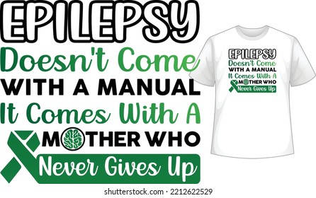 epilepsy doesn't come with a manual it comes with a mother who never gives up T-shirt Design