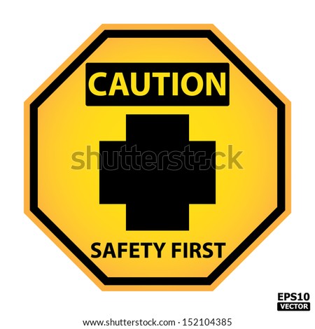 EPS10 Vector : Octagon yellow and black caution with safety first text and sign isolated on white background.