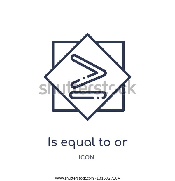 is equal to or greater than icon from signs\
outline collection. Thin line is equal to or greater than icon\
isolated on white\
background.