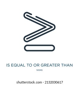 is equal to or greater than symbol thin line icon. greater, math linear icons from signs concept isolated outline sign. Vector illustration symbol element for web design and apps.