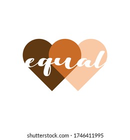 Equal heart vector illustration. No racism, black lives matter, skin color equality, lovely supportive graphic writing in two penetrating heart shapes in skin colors. Isolated.