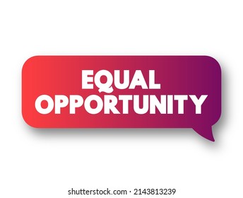 Igualdad de oportunidades - estado de equidad en el que las personas son tratadas de manera similar, sin obstáculos por barreras artificiales, burbuja de mensajes de concepto de texto