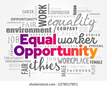 Equal Opportunity - state of fairness in which individuals are treated similarly, unhampered by artificial barriers, word cloud concept background
