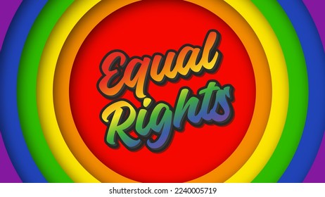 Equal rights. Lettering text on rainbow background in cute paper cut style. The concept of equality of people. Banner or poster calling for the duty to be equal. Vector illustration.