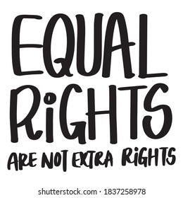 Equal Rights Are Not Extra Rights lettering text. Hand-drawn letters style typo.