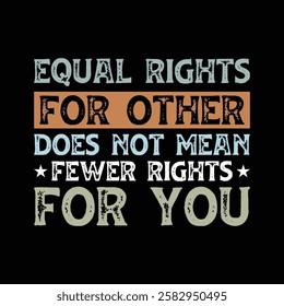 Equal rights for other does not mean fewer rights for you