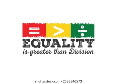 Equality is greater than division, Black History Month Quote Typography T Shirt Design