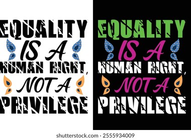 Equality is a human right, not a privilege t shirt design