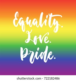 Equality. Love. Pride. - LGBT slogan hand drawn lettering quote isolated on the Rainbow flag background. Fun brush ink inscription for photo overlays, greeting card or t-shirt print, poster design