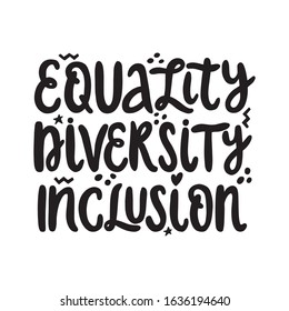 Equaliy diversity inclusion lettering poster. Vector print or banner for social media. Hand drawn text message about unity and togetherness. Anti discrimination phrase. Black and white design.