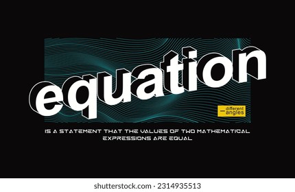 Equation typographic slogan for t shirt printing, tee graphic design.