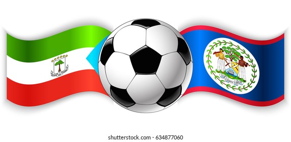 Equatorial Guinean and Belizean wavy flags with football ball. Equatorial Guinea combined with Belize isolated on white. Football match or international sport competition concept.