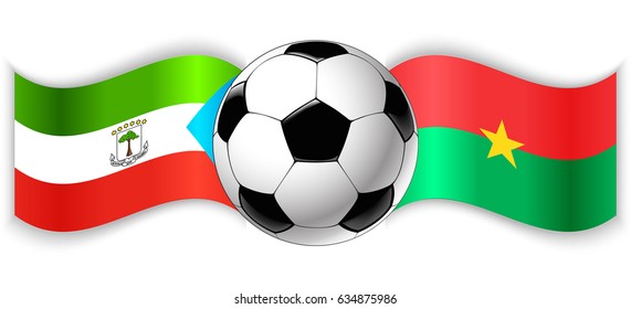 Equatorial Guinean and Burkinabe wavy flags with football ball. Equatorial Guinea combined with Burkina Faso isolated on white. Football match or international sport competition concept.
