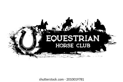 Equestrian sport club grunge banner. Horse riding and racing, show jumping. Monochrome vector horseshoe, jockey or polo player riding horse, jumping over obstacle, paint or ink splatters or smudges