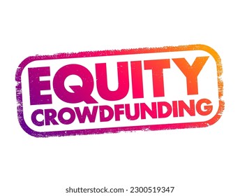 Equity Crowdfunding - online offering of private company securities to a group of people for investment, text concept stamp