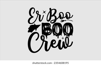 Er Boo Boo Crew - Halloween t-shirt design, Halloween Onesie SVG, typography t-shirt design, Vector EPS Editable Files, For stickers, Templet, mugs, etc.