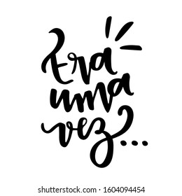 Era uma Vez. Once Upon a Time... Brazilian Portuguese Hand Lettering. Vector. 