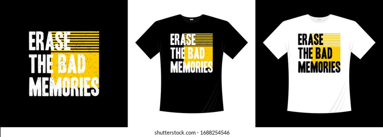 erase the bad memories typography t-shirt design