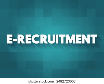 E-recruitment - use of web-based technology for the various processes of attracting, selecting and on boarding job candidates, text concept background