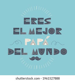 Eres el mejor papá del mundo. Handwritten cute lettering in Spanish. Translation - You are the best dad in the world. Scandinavian style. Design element for greeting card, sticker, poster.